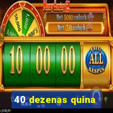 40 dezenas quina